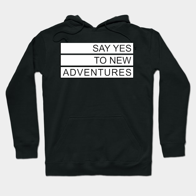 Say Yes to New Adventure Hoodie by javva